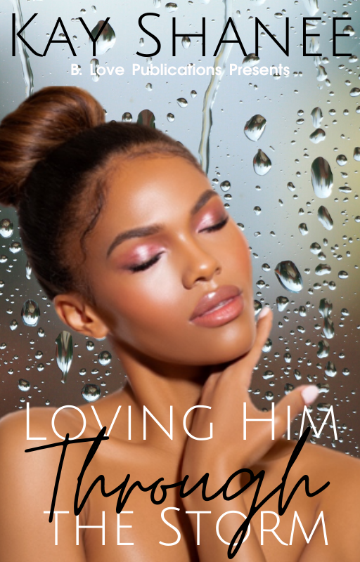 New Release Spotlight - Loving Him Through The Storm, by Kay Shanee