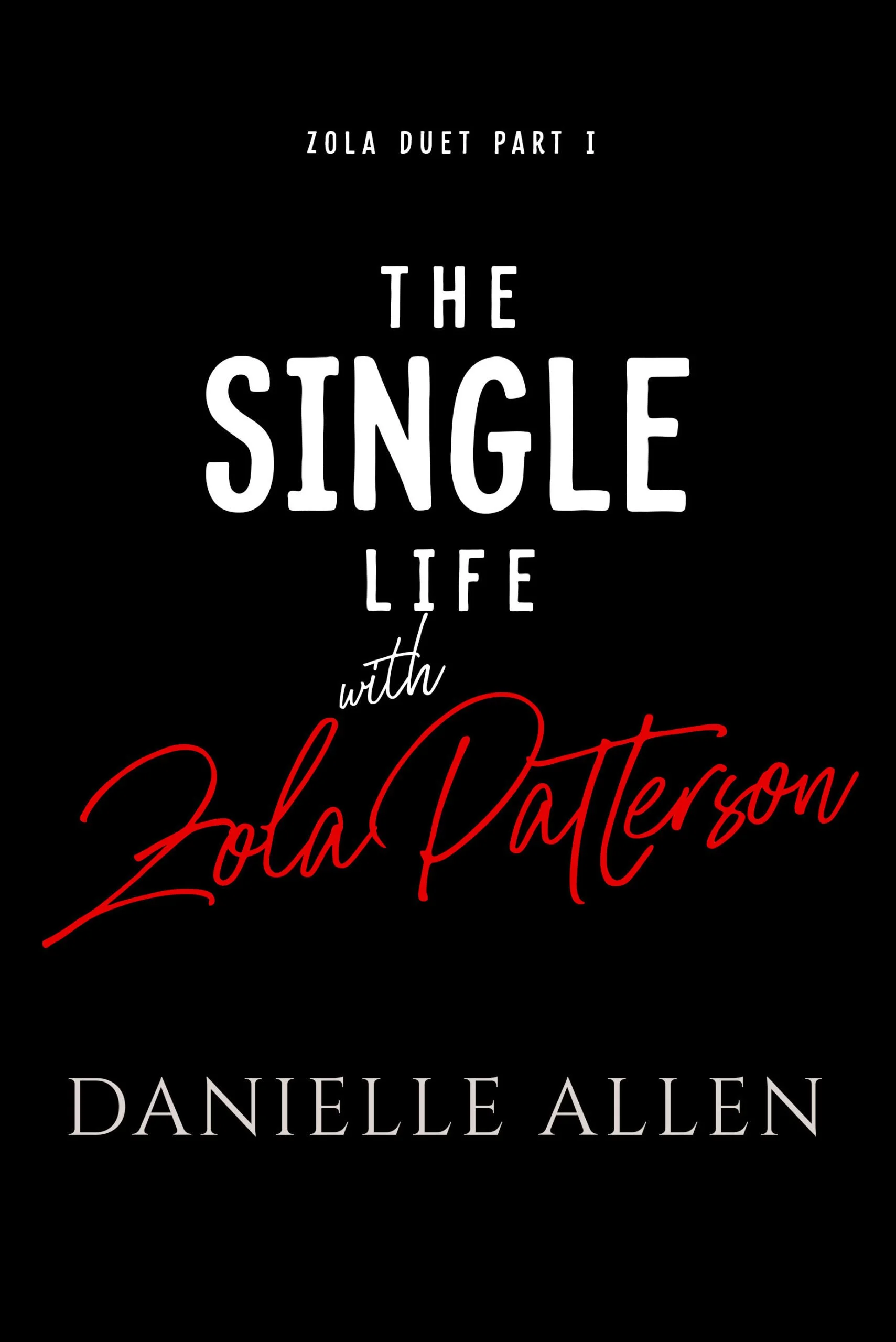 New Release Spotlight - The Single Life with Zola Patterson 1 (Zola Duet), by Danielle Allen