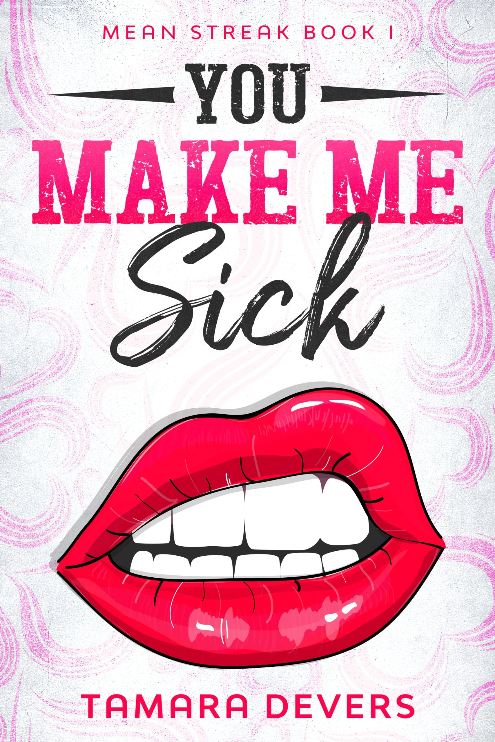 New Release Spotlight - You Make Me Sick (Mean Streak Book 1), by Tamara Devers