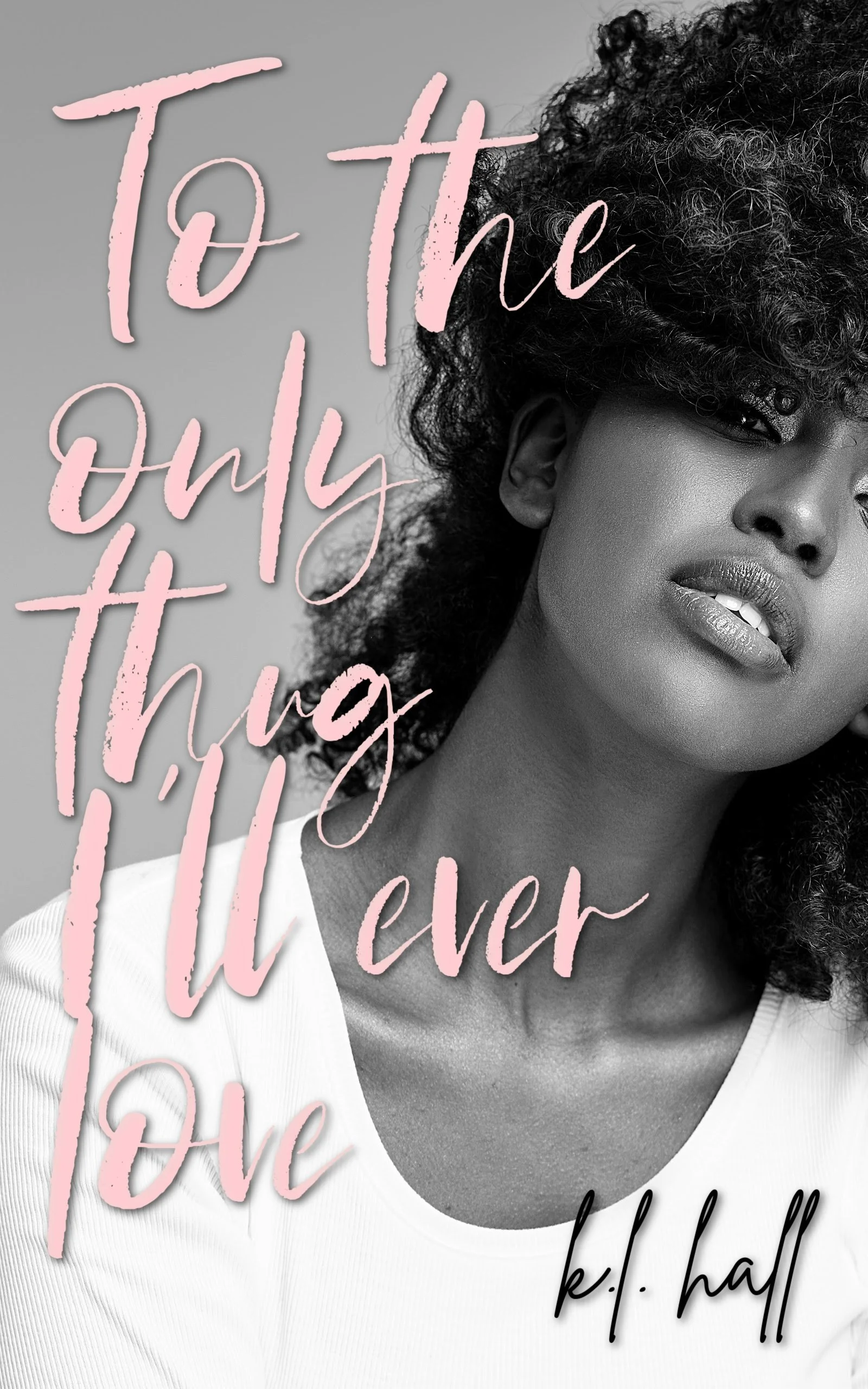 New Release Spotlight - To the Only Thug I'll Ever Love, by K.L. Hall