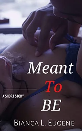 New Release Spotlight - Meant To Be (The BE Series Book 1), by Bianca L. Eugene