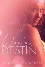 New Release Spotlight - You're My Destiny, by Pamela Campbell