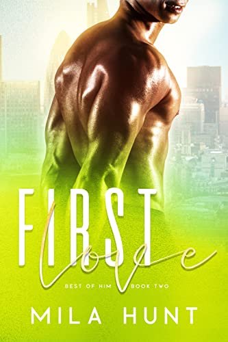New Release Spotlight - First Love: Best of Him Book 2, by Mila Hunt