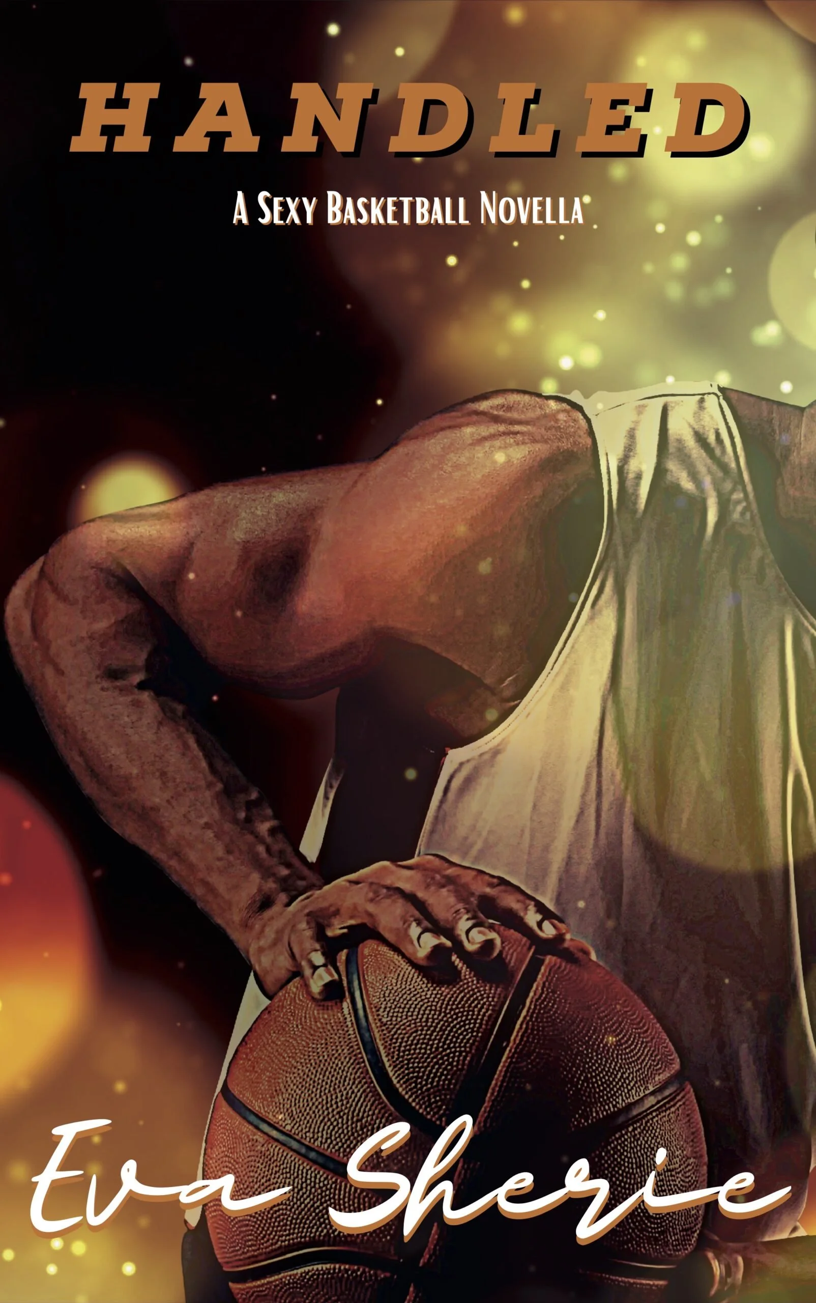Pre-Order Spotlight - Handled: A Sexy Basketball Novella, by Eva Sherie