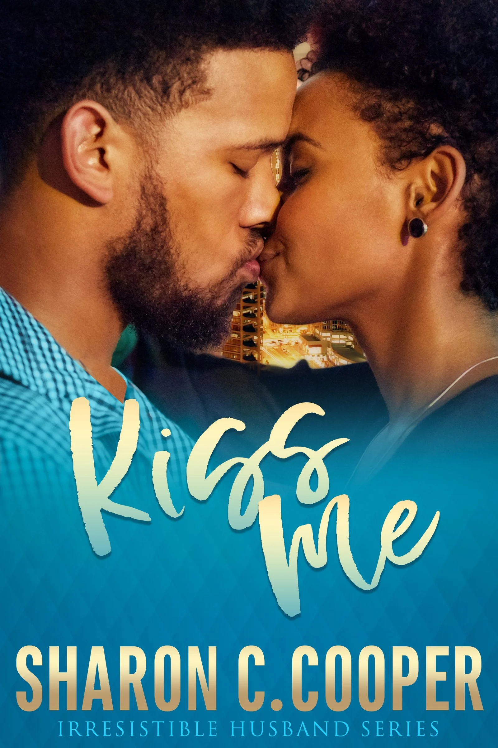 New Release Spotlight - Kiss Me (Irresistible Husband Series), by Sharon C. Cooper