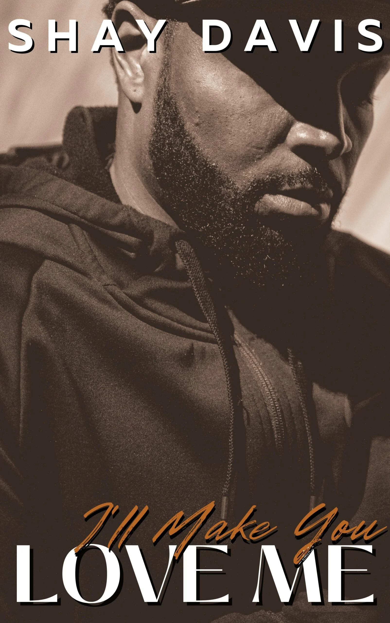 New Release Spotlight - I'll Make You Love Me, by Shay Davis