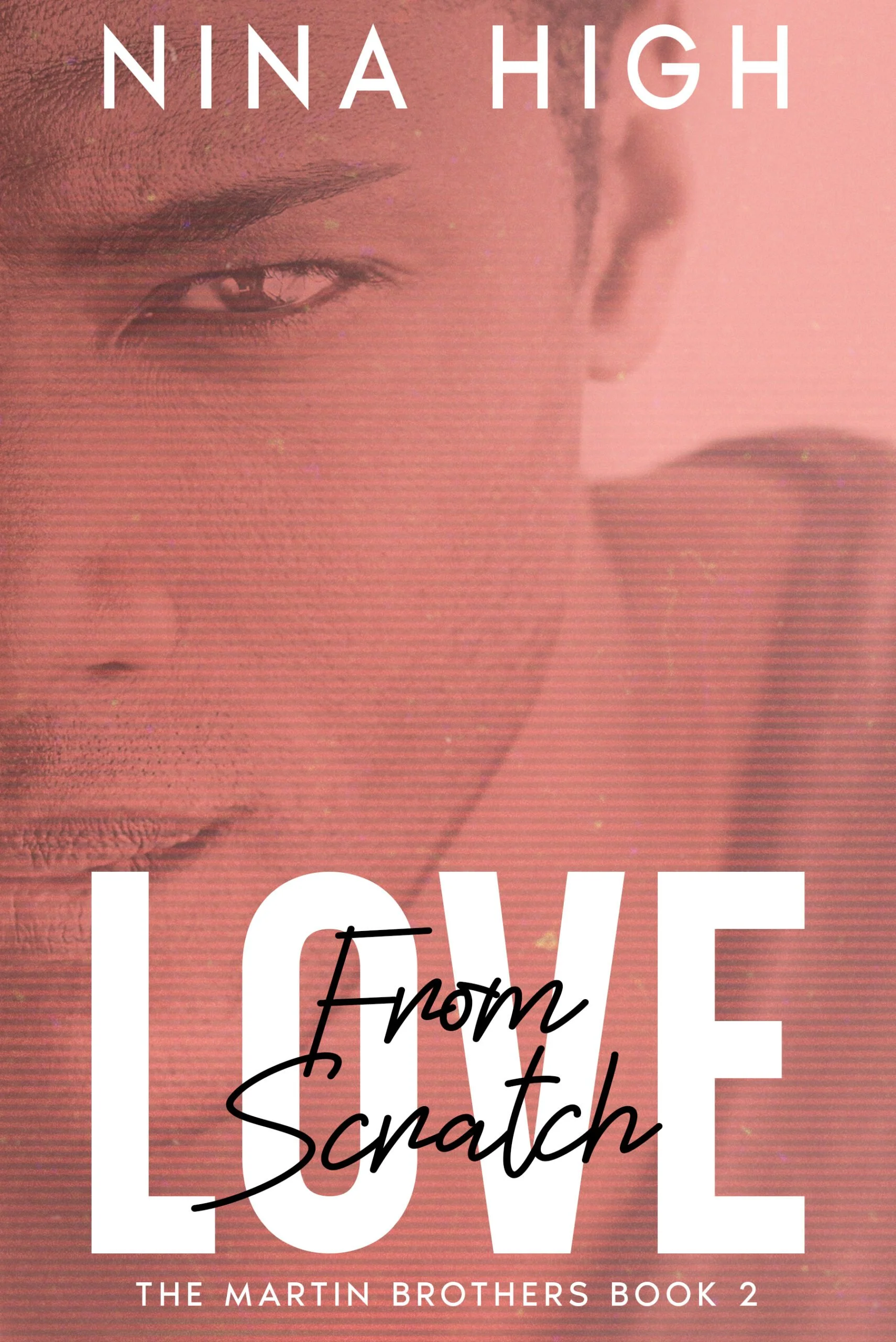 New Release Spotlight - Love, From Scratch (Martin Brothers Book 2), by Nina High