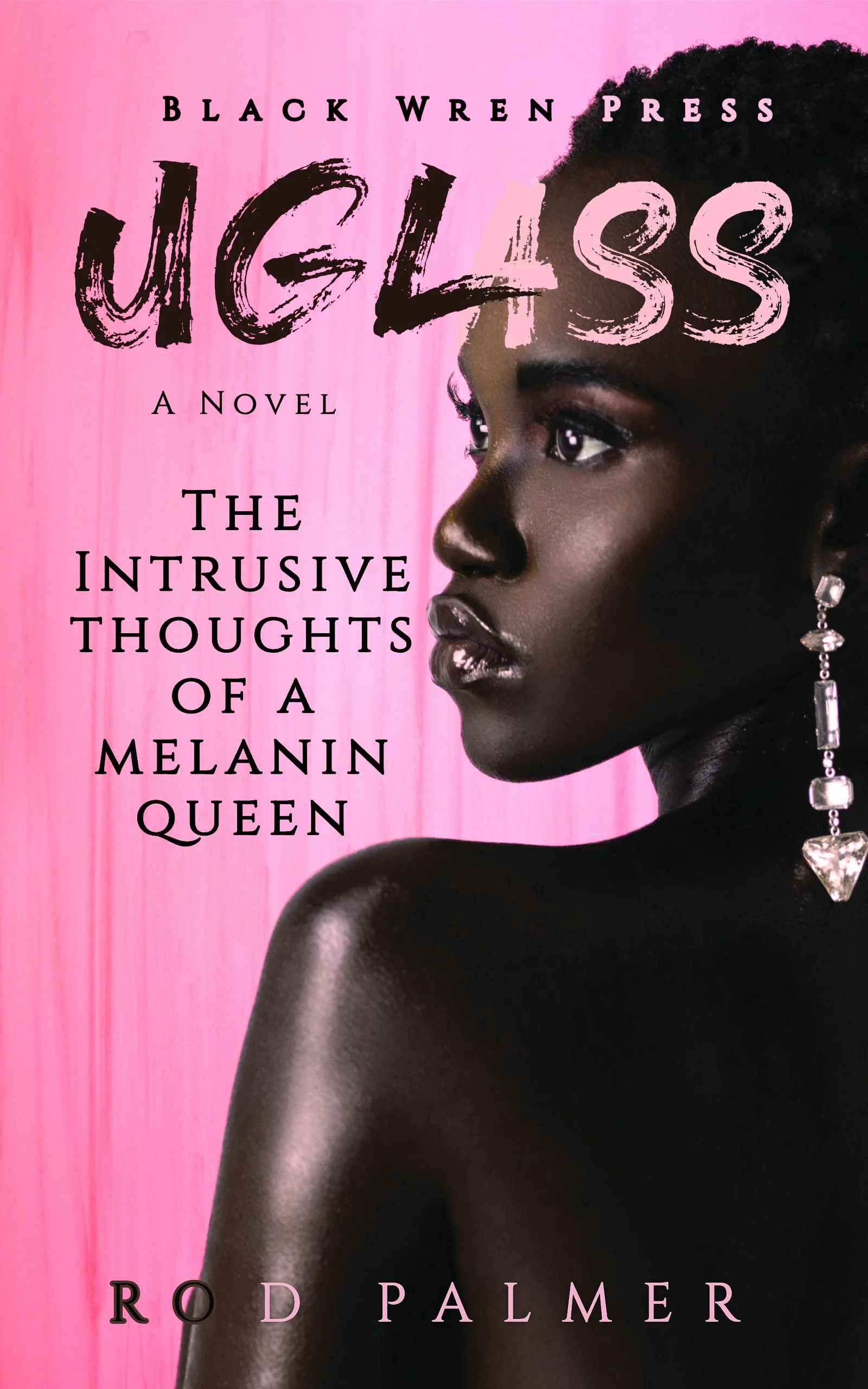 New Release Spotlight - Uglass: The Intrusive Thoughts Of A Melanin Queen, by Rod Palmer