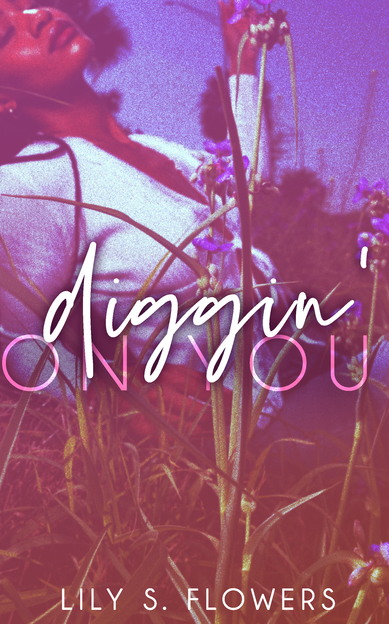 Pre-Order Spotlight - Diggin' On You, by Lily S. Flowers