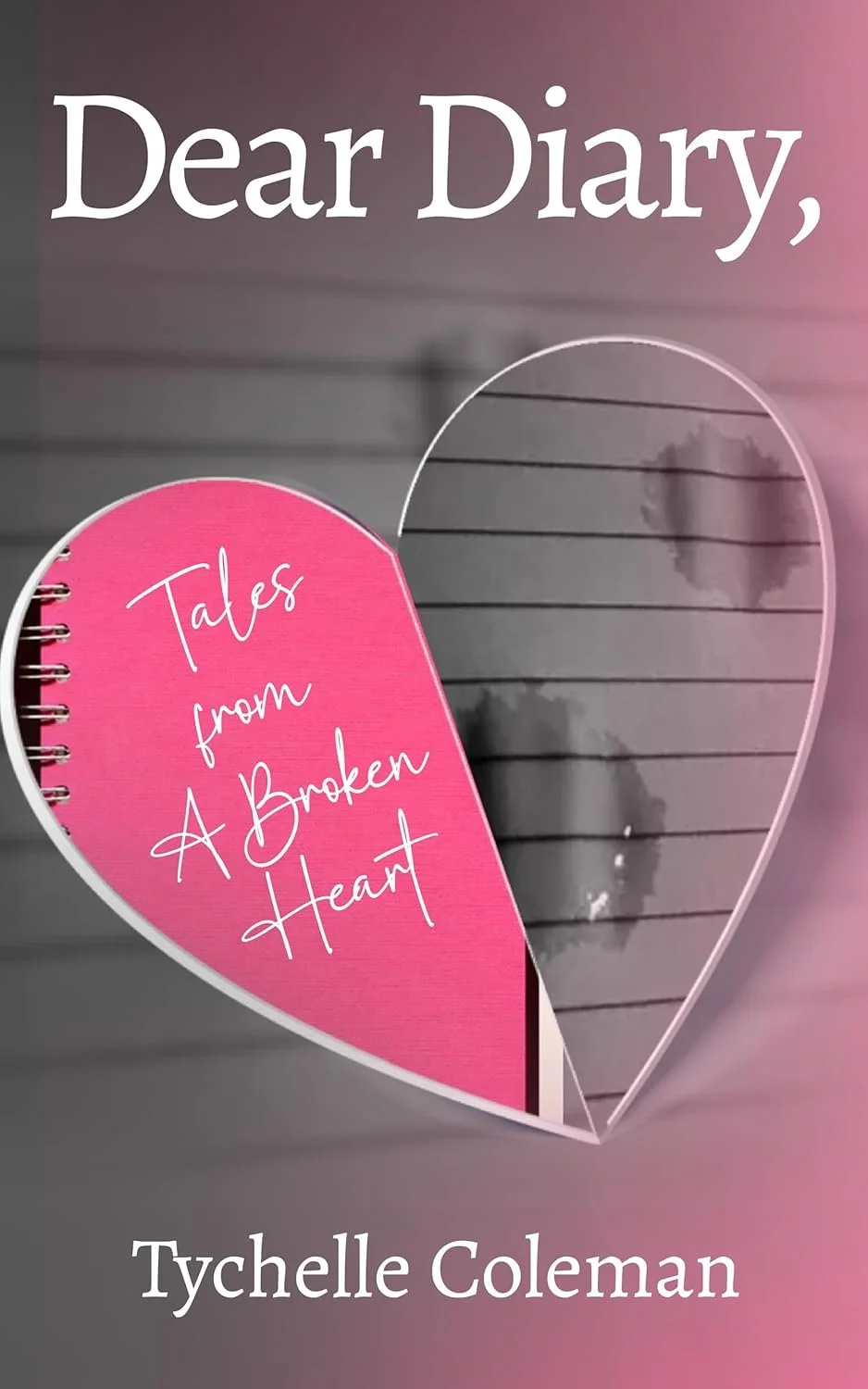 New Release Spotlight - Dear Diary, : Tales From A Broken Heart, by Tychelle Coleman