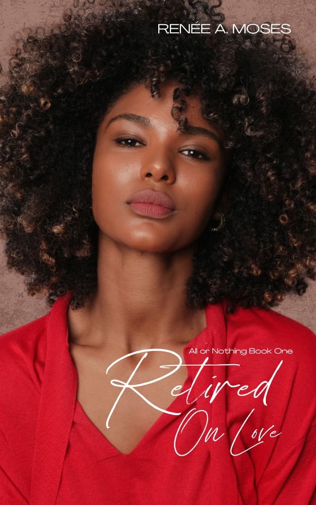 New Release Spotlight - Retired On Love: All or Nothing Book One, by Renée A. Moses