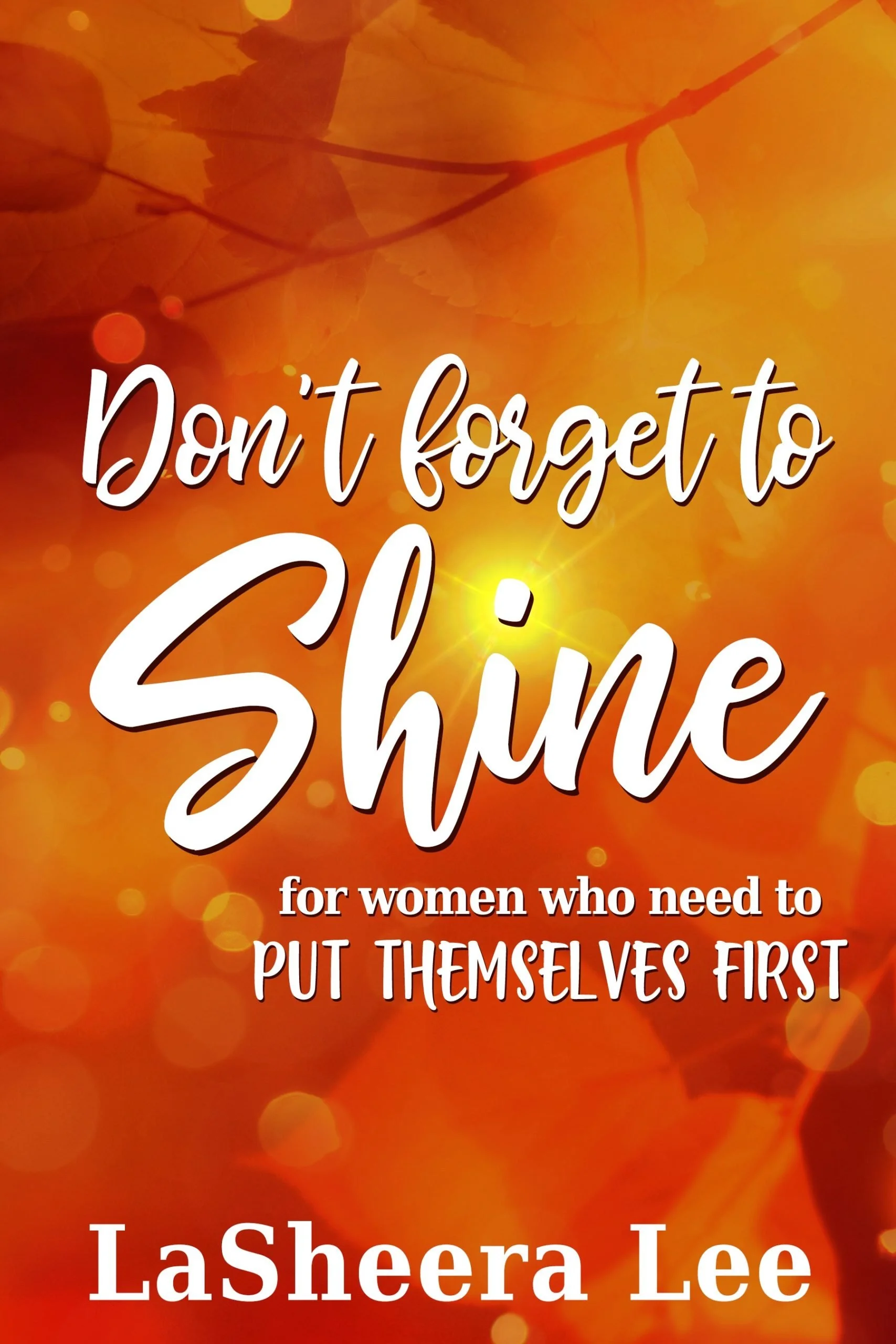 Book Spotlight - Don't Forget To Shine, For Sisters Who Forget To Put Themselves First, by La Sherra Lee