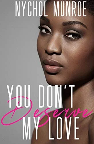 New Release Spotlight - You Don't Deserve My Love, by Nychol Munroe