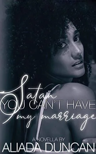 New Release Spotlight - Satan, You Can't Have My Marriage, by Aliada Duncan