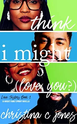 Review - I Think I Might Love You (Love Sisters Book 1), by Christina C. Jones