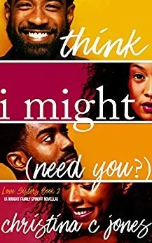 Review - I Think I Might Need You (Love Sisters Book 2), by Christina C. Jones
