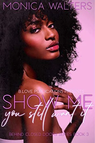 Review - Show Me You Still Want It (Behind Closed Doors Book 3), by Monica Walters