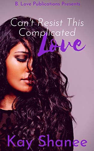 Review - Can’t Resist This Complicated Love, by Kay Shanee