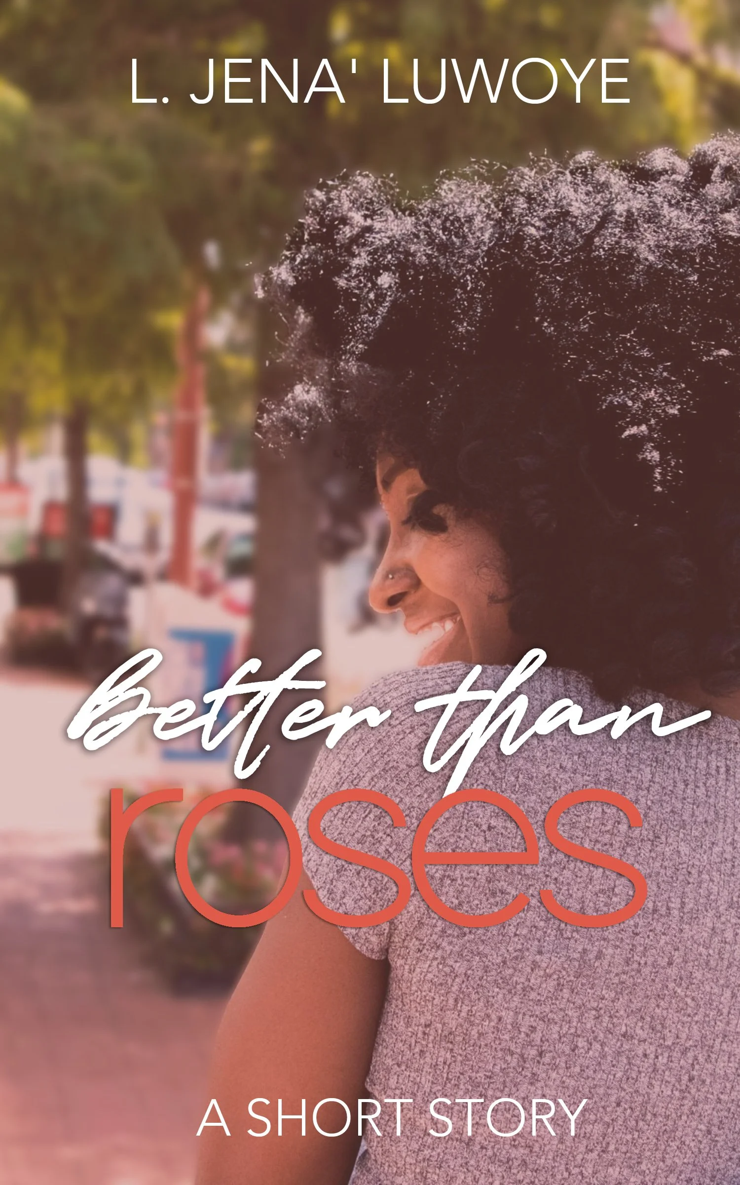 New Release Spotlight - Better than Roses: A Short Story, by L. Jena' Luwoye