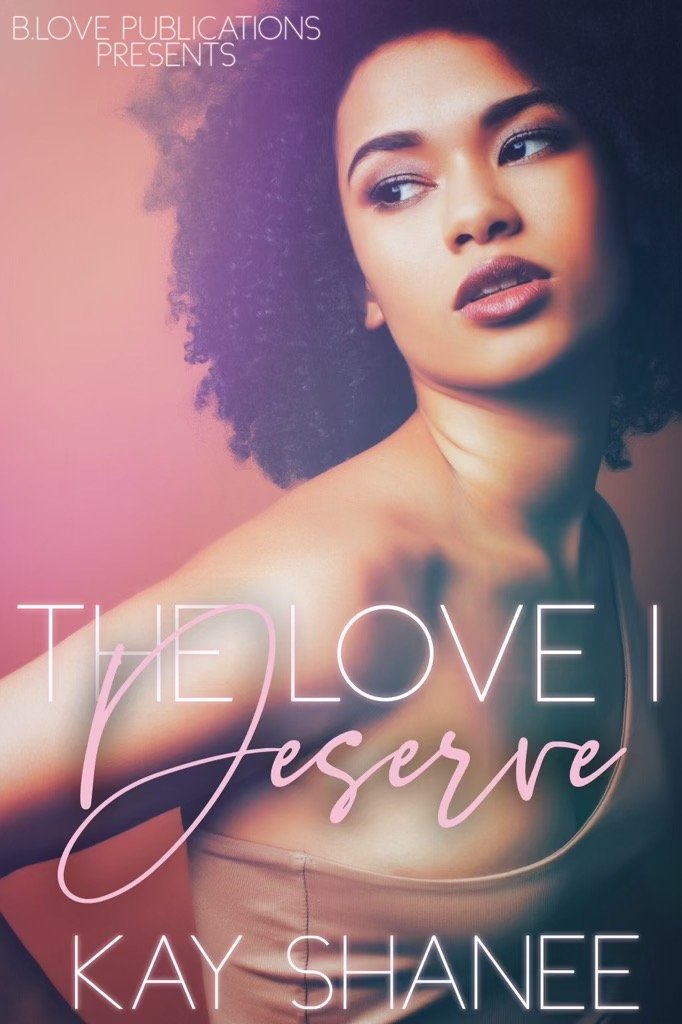 New Release Spotlight - The Love I Deserve, by Kay Shanee