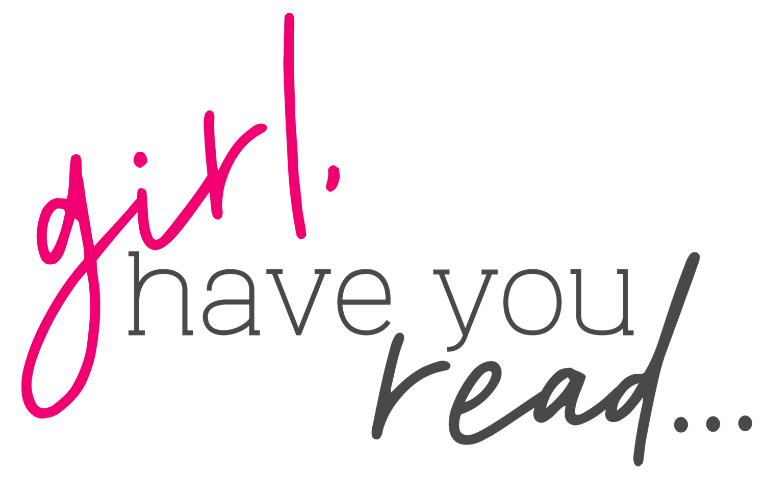 Girl, Have You Read....