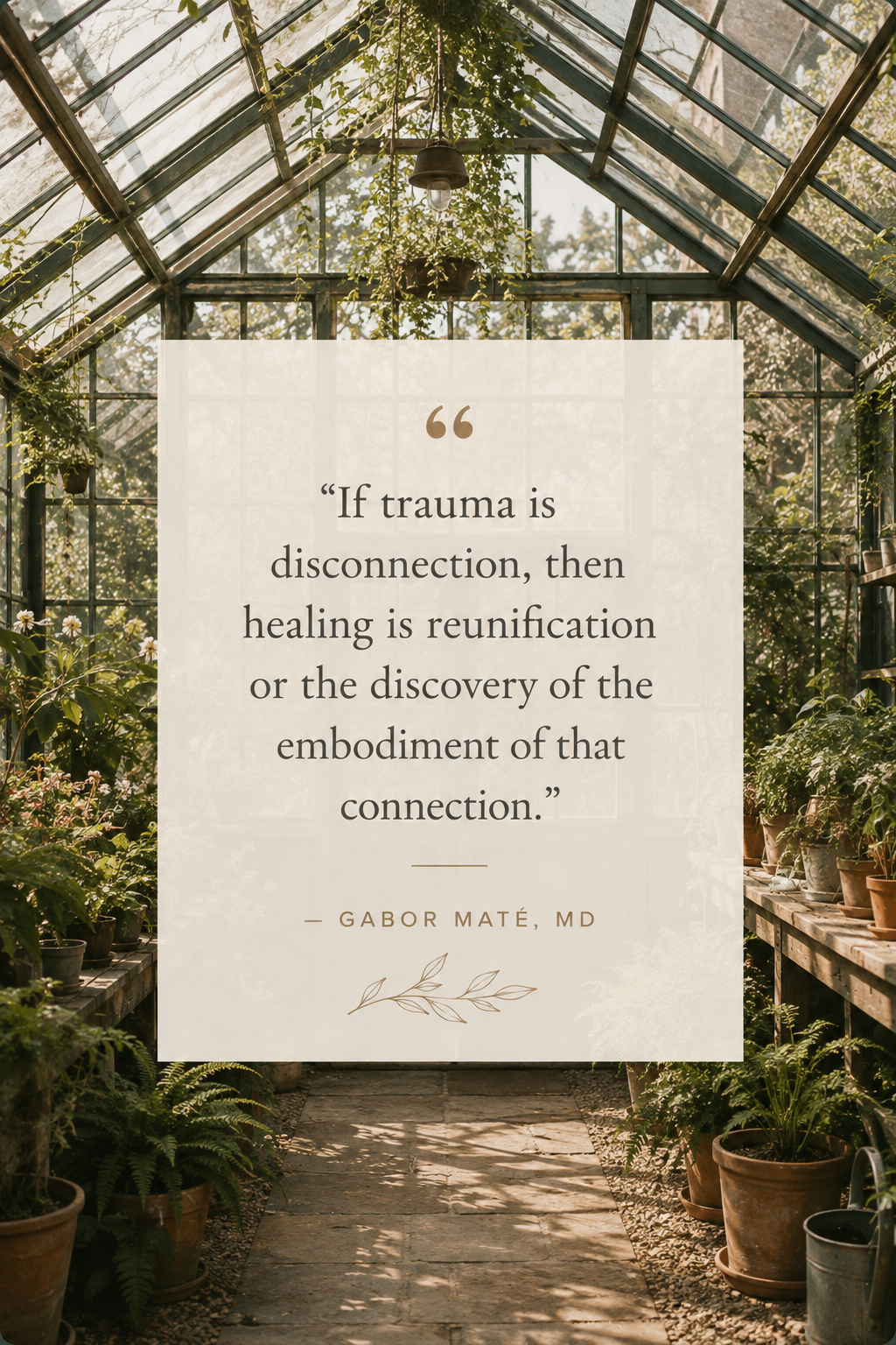 A quote about trauma and healing by Gabor Maté, MD, displayed in a greenhouse with potted plants and sunlight streaming through the glass ceiling.
