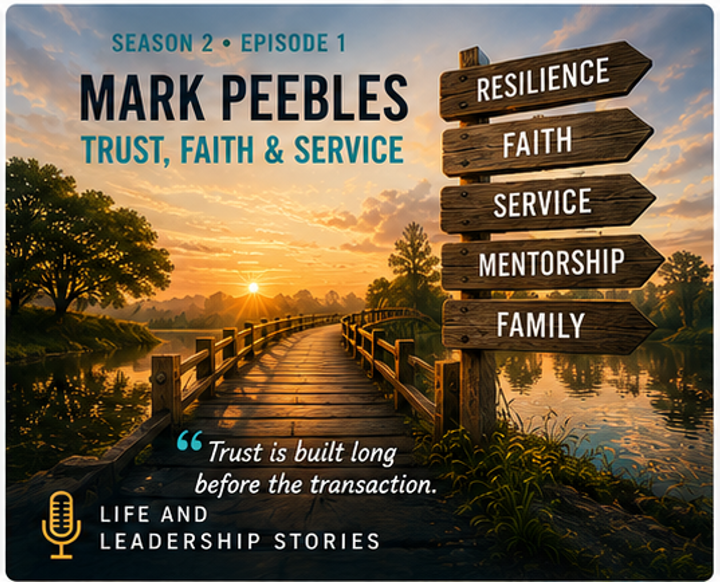 Image that reads "Mark Peebles Trust, Faith & Service" for season 2, episode 1, part of the series "Life and Leadership Stories" with a quote, "Trust is built long before the transaction."