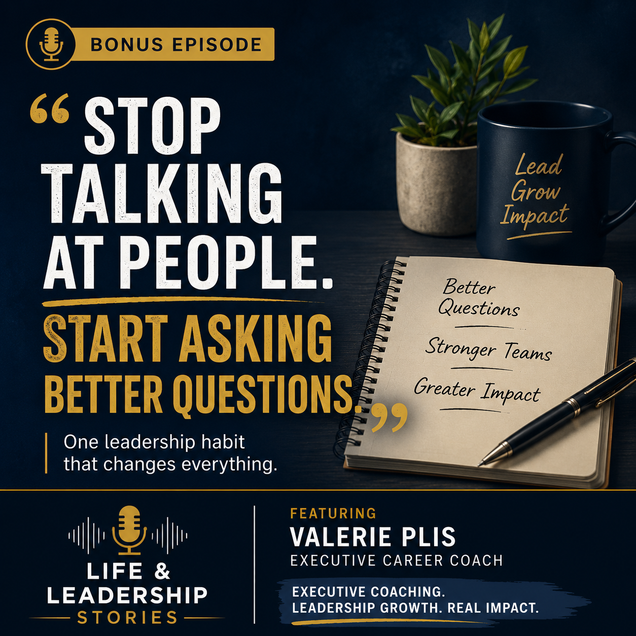 "Stop talking at people. Start asking better questions." The image promotes a podcast episode featuring Valerie Plis, an executive career coach, part of the Life & Leadership Stories series.