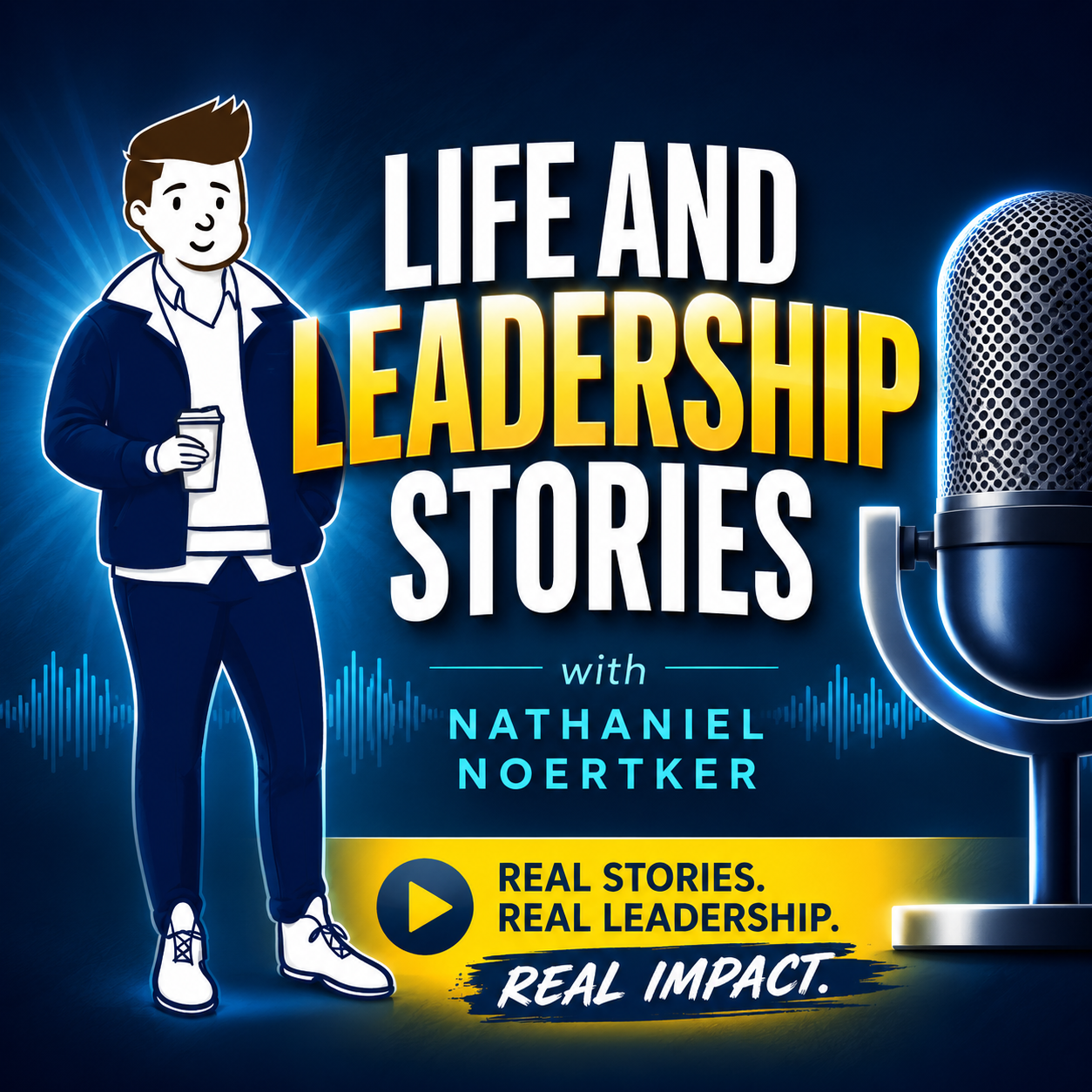 Cover art for the podcast 'Life and Leadership Stories' featuring an illustration of a young man holding a coffee cup, standing next to a microphone. The background is blue with sound wave graphics. The title is prominently displayed, along with the host's name, Nathaniel Noertker, and a tagline, 'Real Stories. Real Leadership. Real Impact.'.
