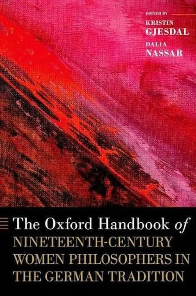 The Oxford Handbook of Nineteenth Century Women Philosophers in the German Tradition