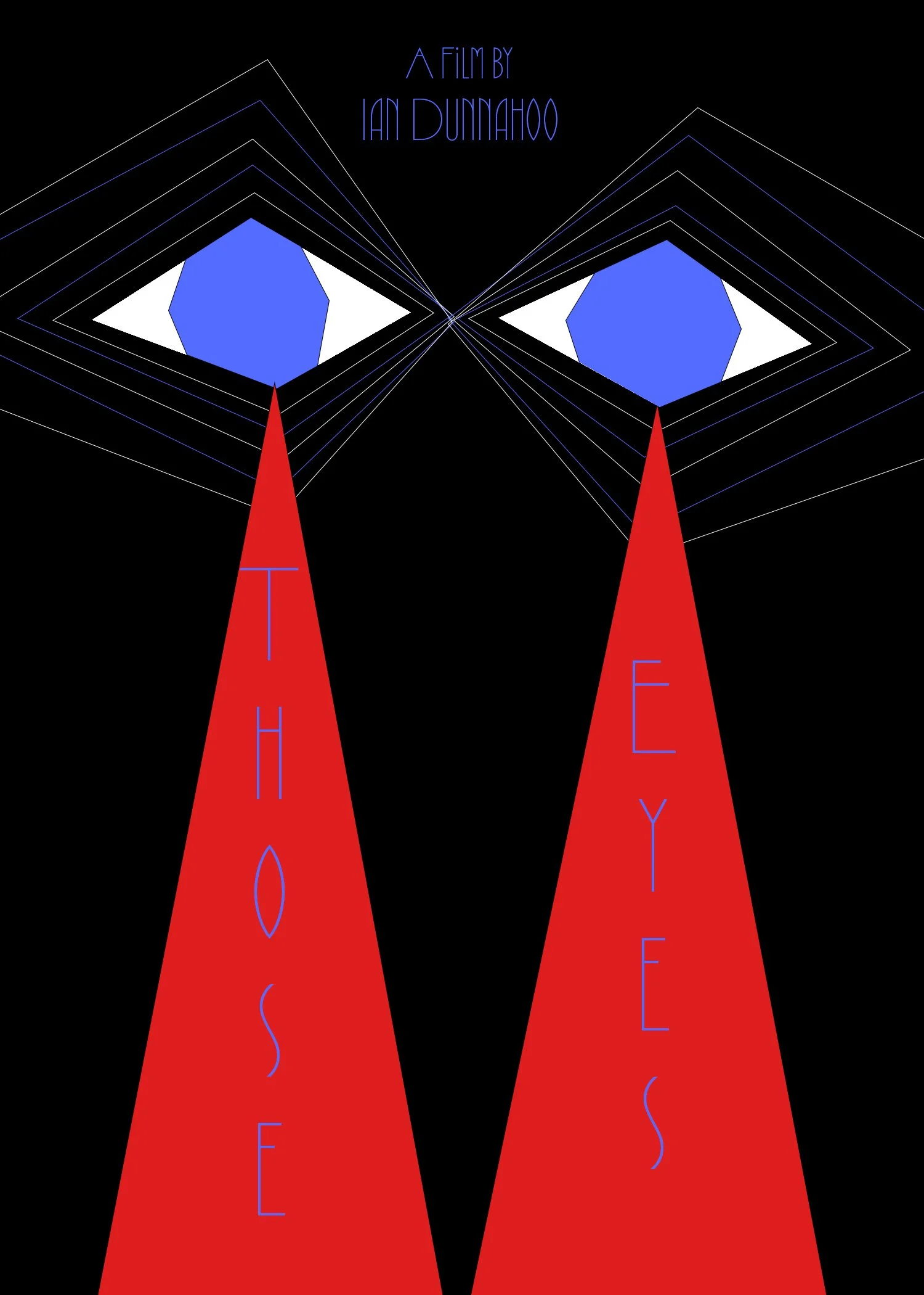 The image features a black background with abstract geometric shapes and lines creating a mirrored, symmetrical design. In the center, there are two large blue octagons enclosed within white diamond shapes. Red elongated triangles extend downward from each blue shape, with the words 'THE' and 'EYES' written on them in blue letters. Above the design, the text reads 'A FILM BY IAN DUNAHOO' in blue uppercase letters.