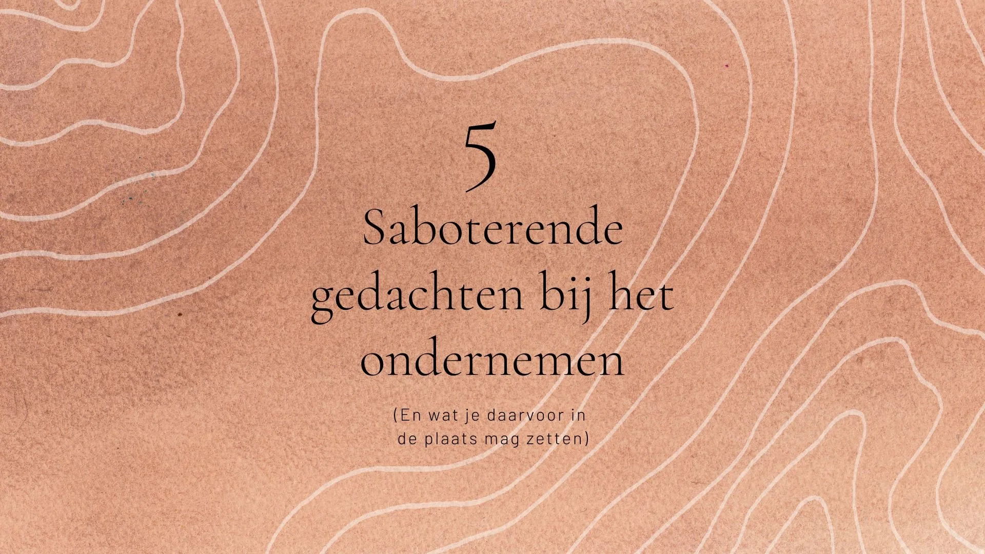 5 Saboterende gedachten bij het ondernemen, en hoe je deze om kan buigen