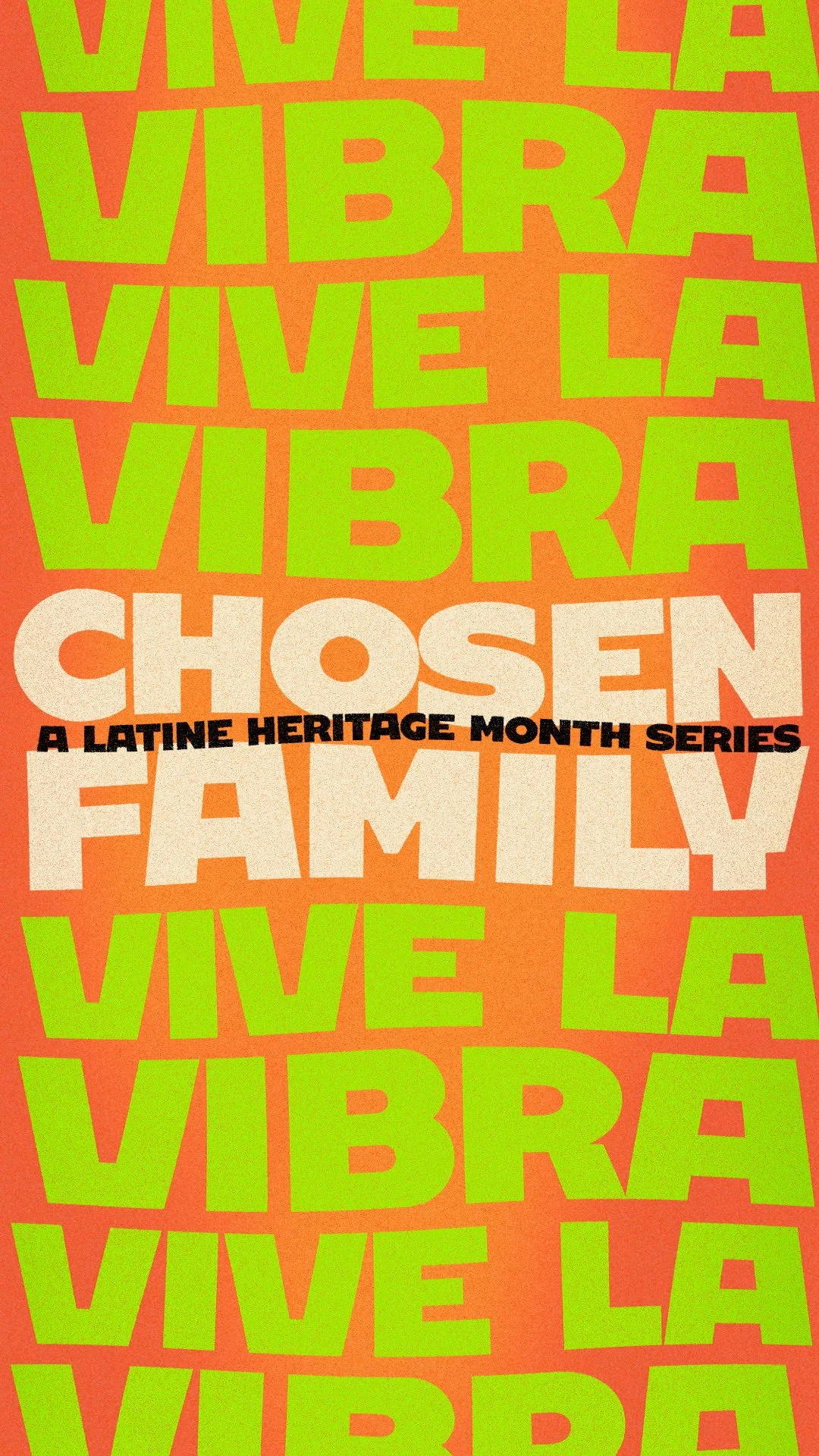 Bright orange background with repeating large green text saying "VIVE LA VIBRA." In the center, large beige text says "CHOSEN FAMILY," with smaller black text underneath that reads "A LATINE HERITAGE MONTH SERIES".