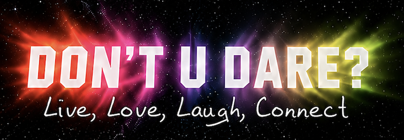 Colorful cosmic background with the text 'Don't U Dare? Live, Love, Laugh, Connect'