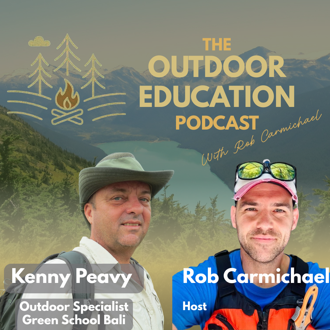 Cover image for the outdoor education podcast featuring Rob Carmichael. The background shows mountains, a lake, and trees. The image includes photos of Kenny Peavy, an outdoor specialist in Bali, and Rob Carmichael, the host, with title and host information.