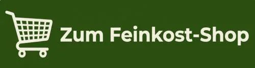 Button, der auf unseren Shop verlinkt mit der Aufschrift "Zum Feinkost-Shop"