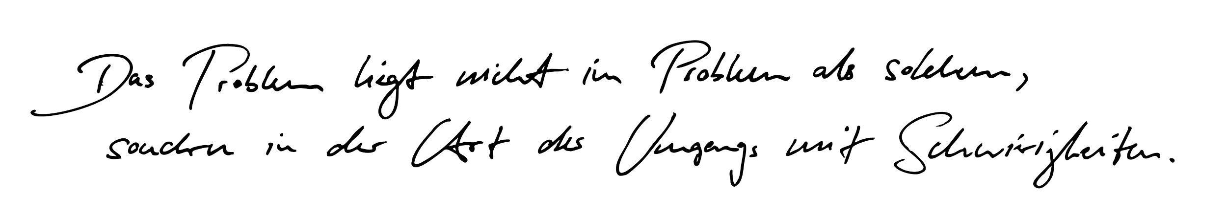 Der schwarze Hintergrund mit weißen, handgeschriebenen Text in Deutsch, der sagt: "Das Problem liegt oftmals im Problem als solchem, suchen in der Kunst des Umgangs mit Schwierigkeiten."