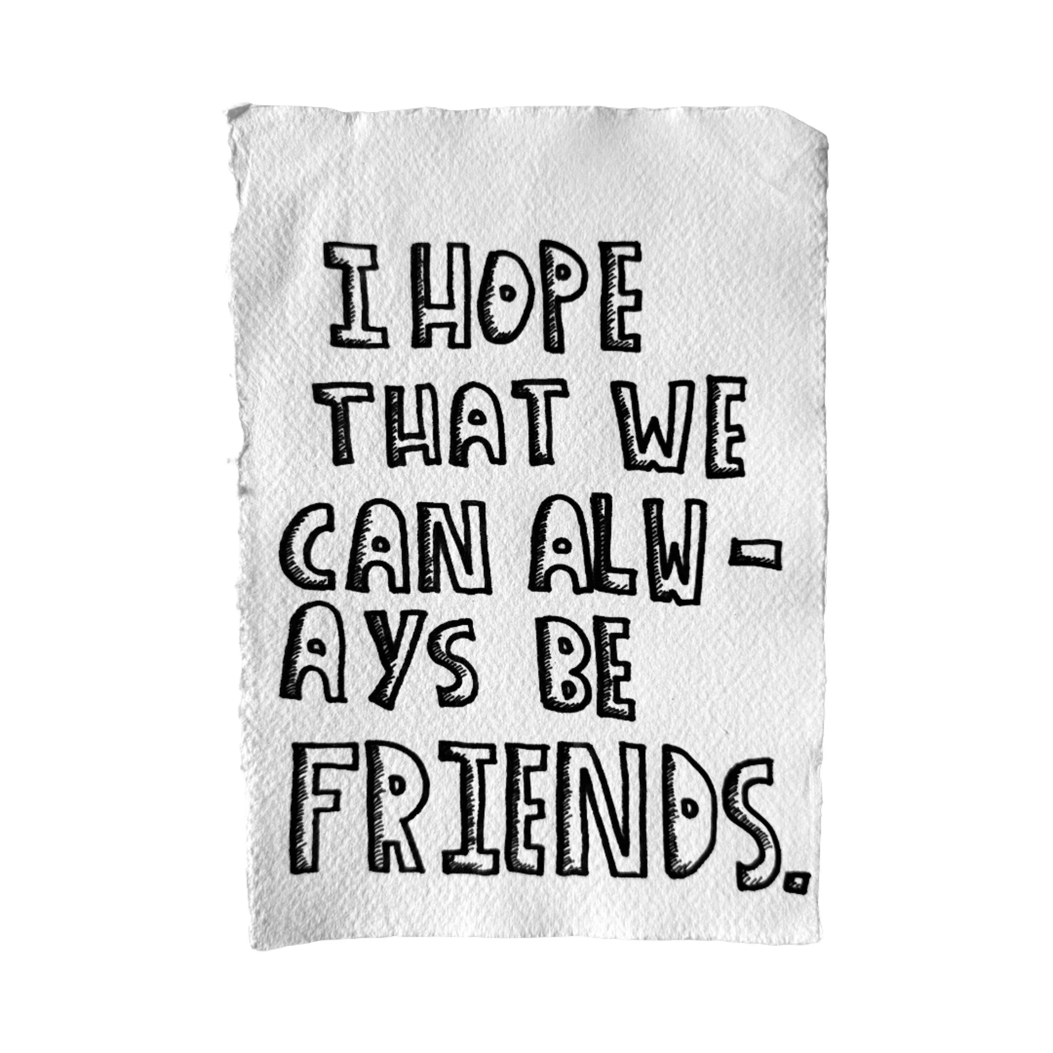 i hope that we can always be friends