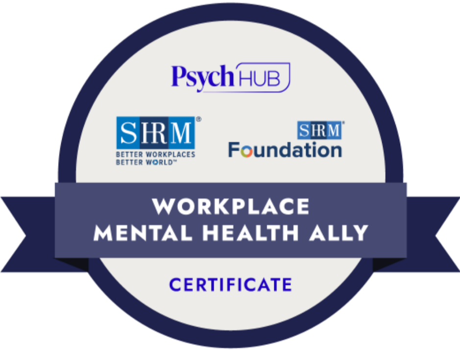 A certificate badge titled 'Workplace Mental Health Ally' awarded by SHRM Foundation and PsychHub.