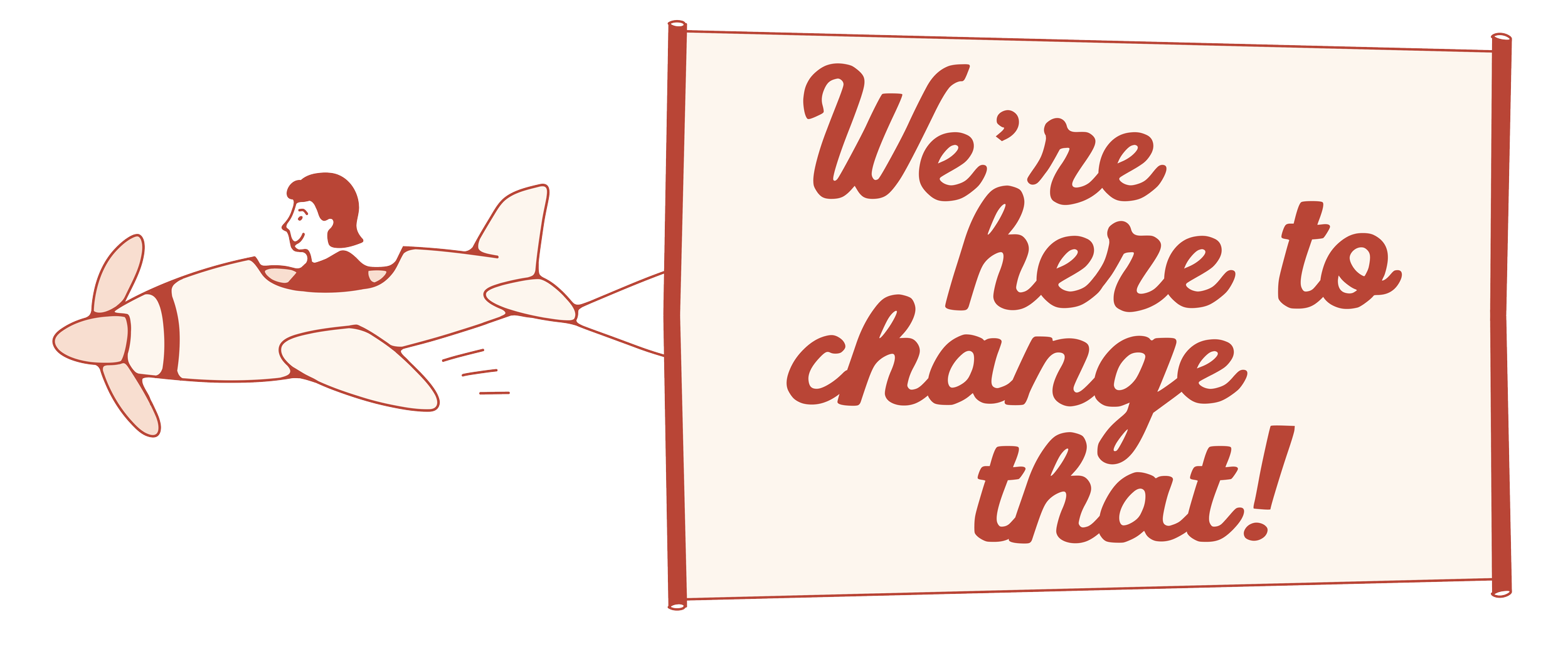 A vintage-style illustration of a woman flying a plan towing a a large sign that reads, "We're here to change that!" in bold, cursive font.