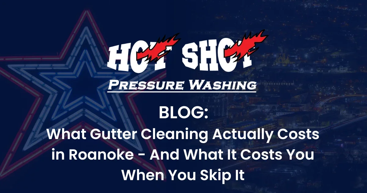 What Gutter Cleaning Actually Costs in Roanoke - And What It Costs You When You Skip It