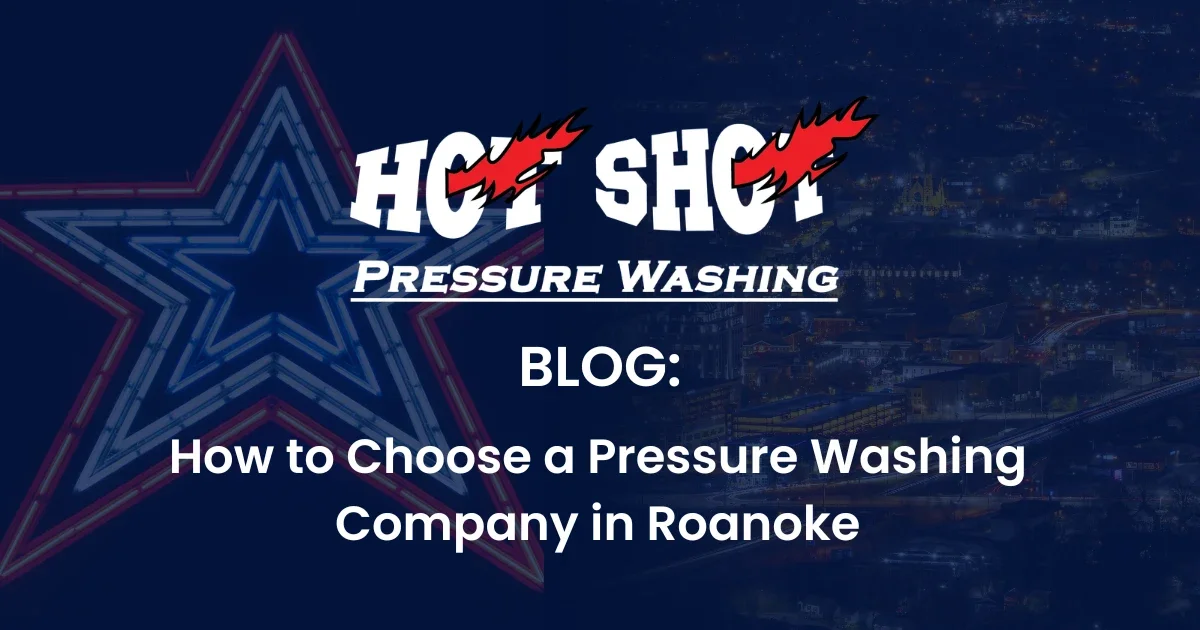 How to Choose a Pressure Washing Company in Roanoke: What 30 Years in This Market Actually Teaches You