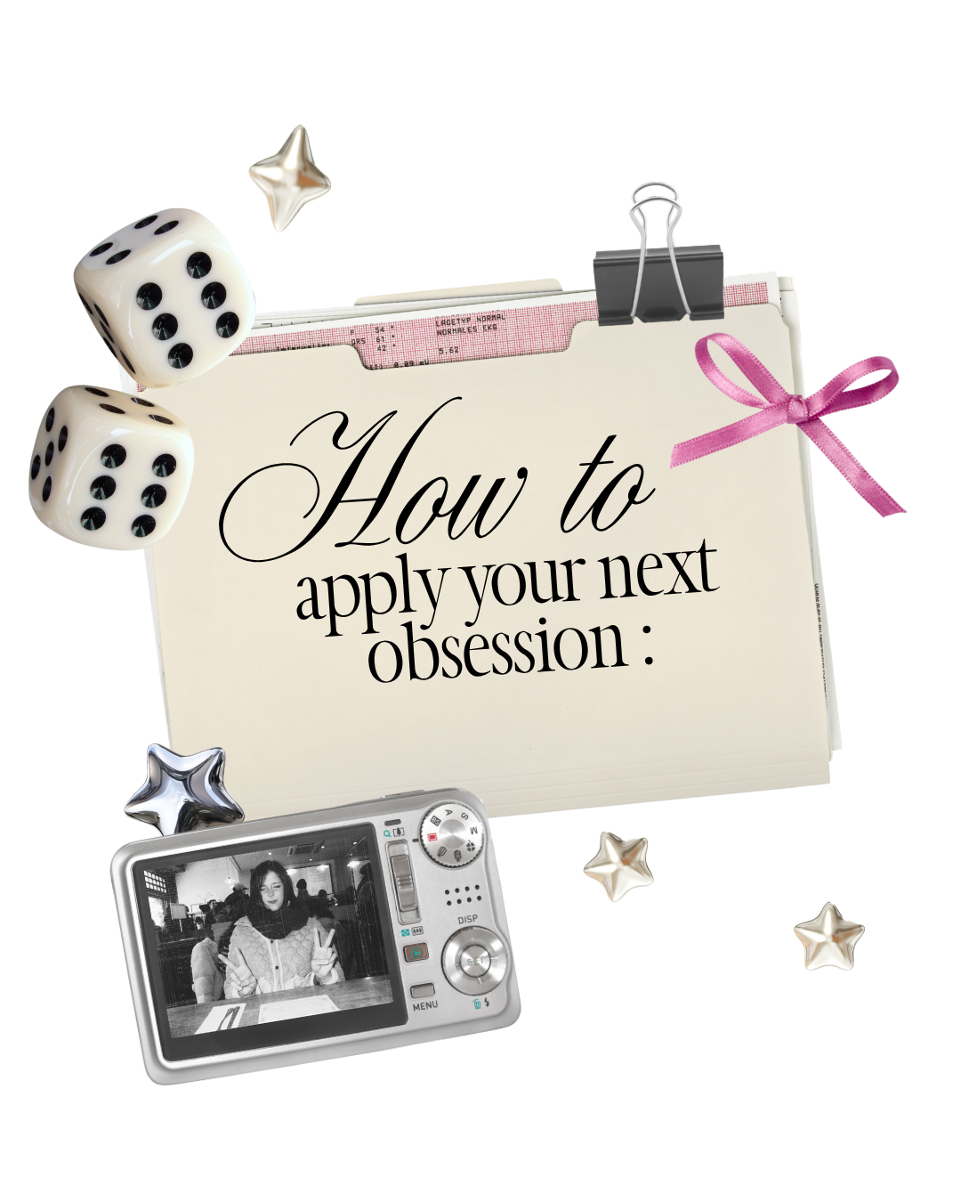 A notepad with the text 'How to apply your next obsession' surrounded by decorative stars, dice, a pink ribbon, and a digital camera showing a girl making peace signs in black and white.