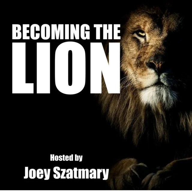 Podcast cover for "Becoming the Lion" hosted by Joey Szatmary, featuring a lion face in dim light.