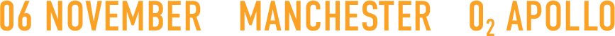Text displaying '06 November Manchester O₂ Apollo' in orange letters on a black background.