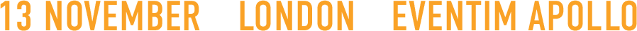 Text displaying date '13 November', location 'London', and event name 'Eventim Apollo' in bold orange letters on a black background.