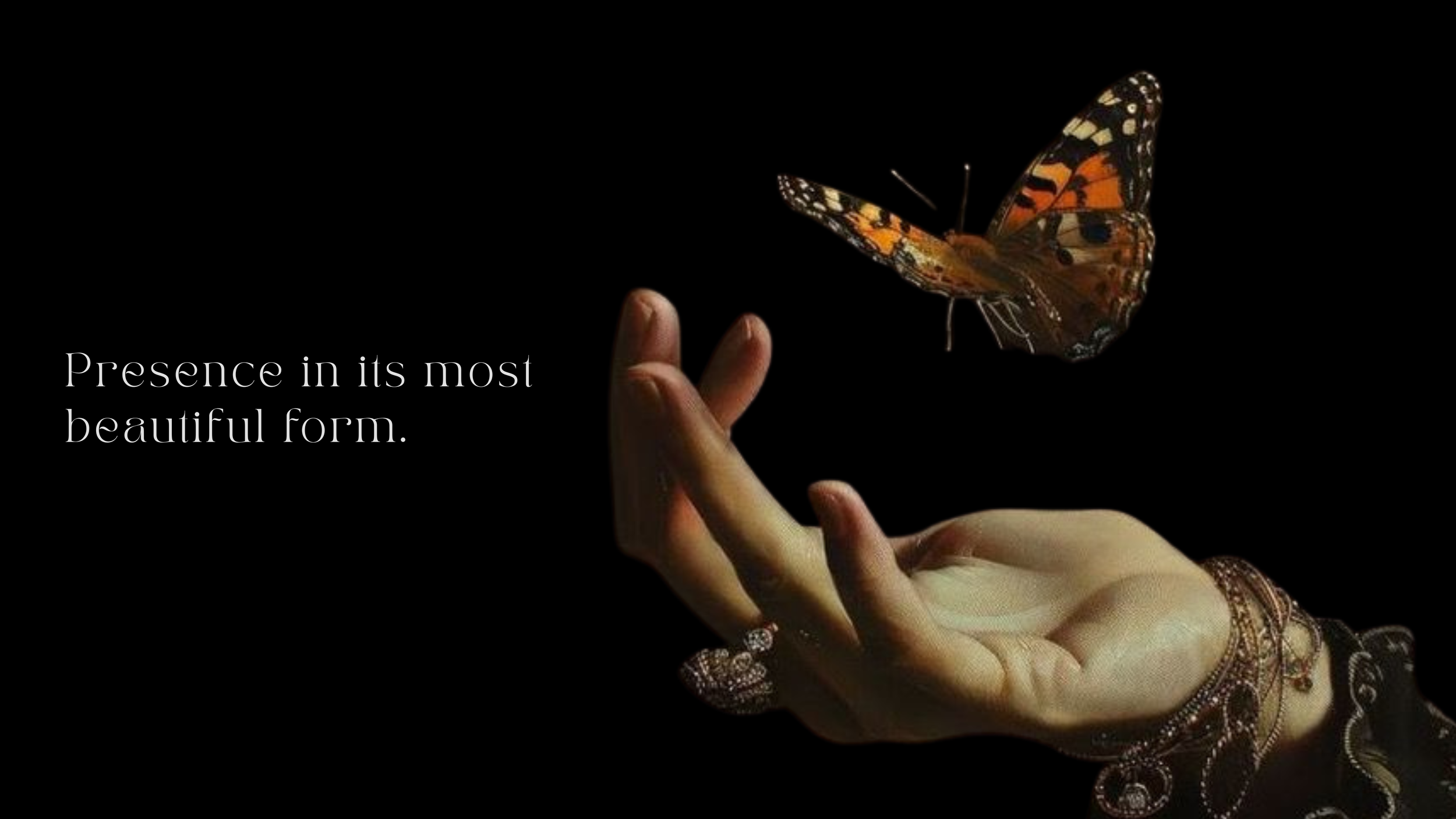 A human hand with decorated fingers reaches out towards a butterfly with orange and black wings against a black background. A quote reads: 'Presence in its most beautiful form.'
