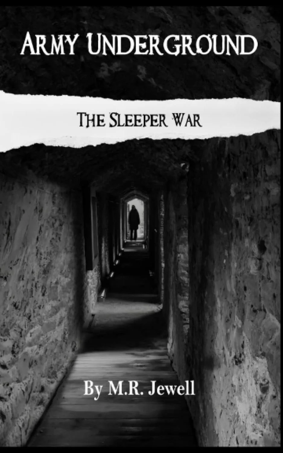 Black and white cover image of a book titled 'Army Underground: The Sleeper War' by M.R. Jewell, featuring a dark underground passageway with a silhouette of a person walking away in the distance.