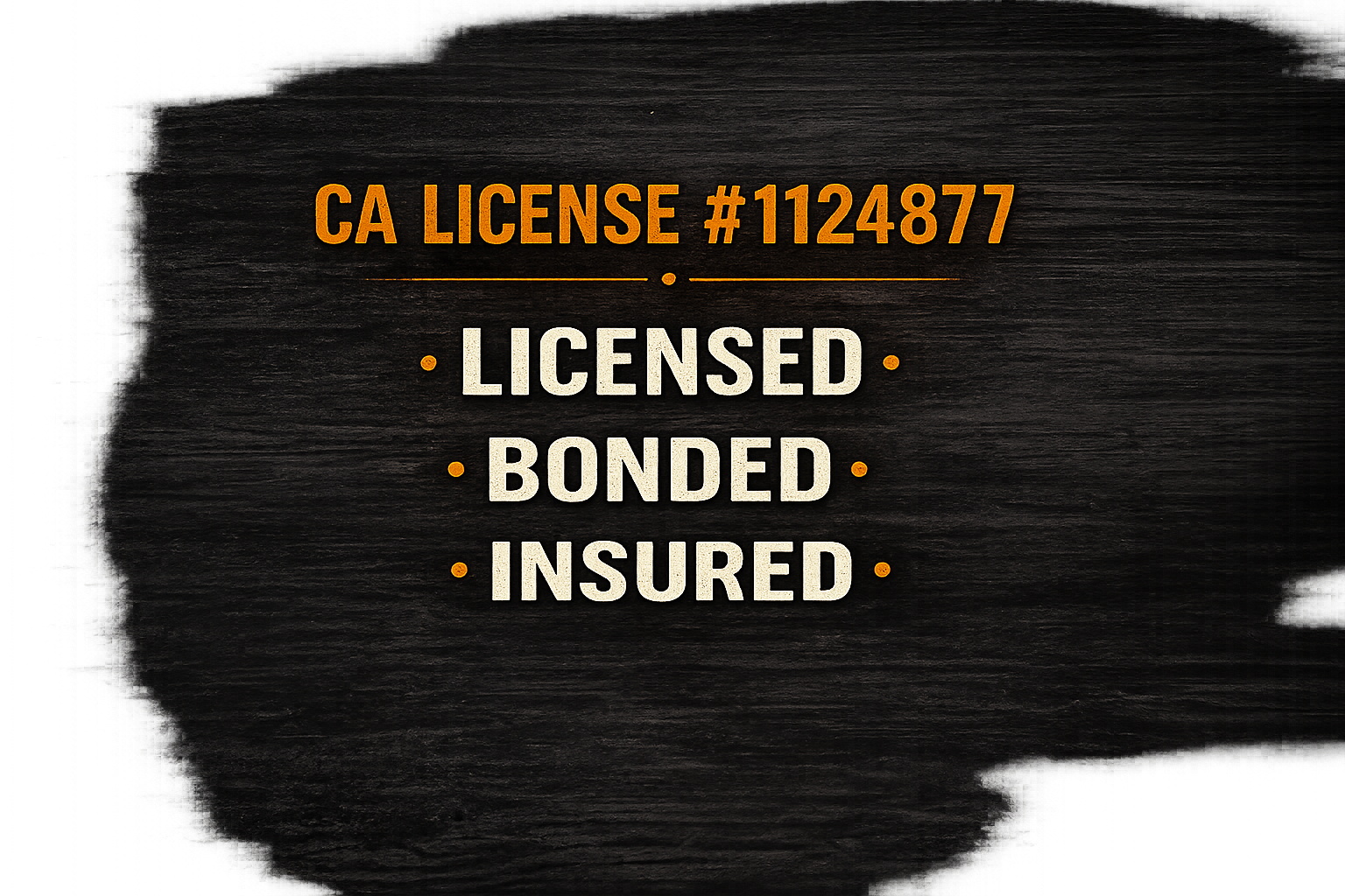Text on a dark wooden background that reads: "CA LICENSE #1124877. LICENSED, BONDED, INSURED" in orange and white font.