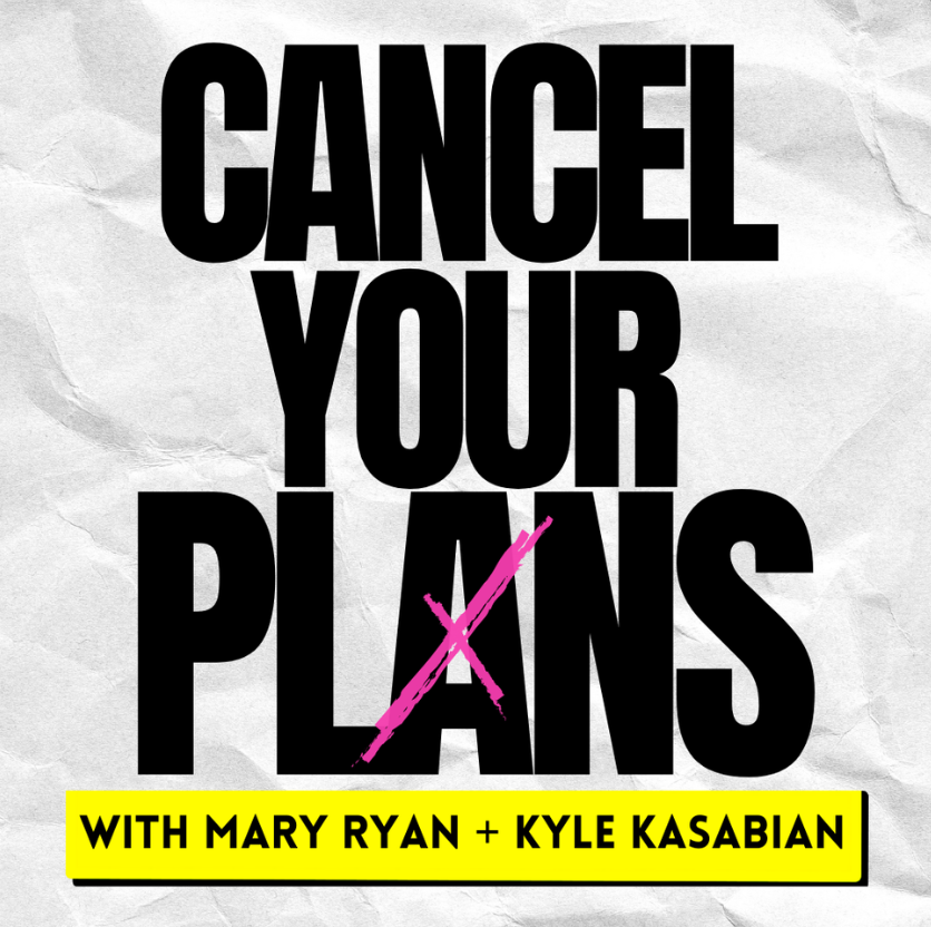Poster with the text 'Cancel Your Plans' in large black font. A pink crossed-out check mark replaces the dot over the letter 'A' in 'PLANS.' Below, in yellow with black text, it says 'With Mary Ryan + Kyle Kasabian.'
